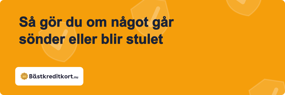 Så gör du om något går sönder eller blir stulet