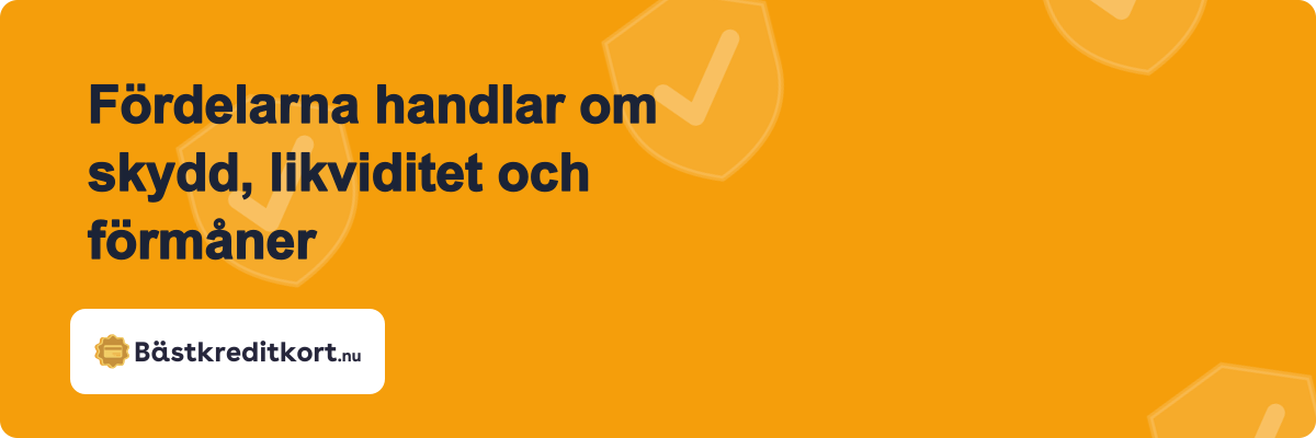 Fördelarna handlar om skydd, likviditet och förmåner