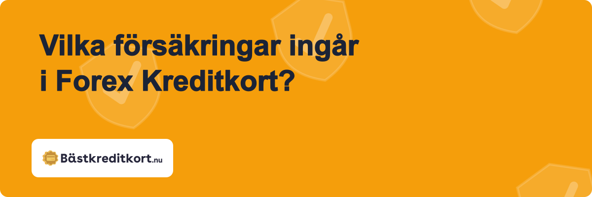 Vilka försäkringar ingår i Forex Kreditkort?