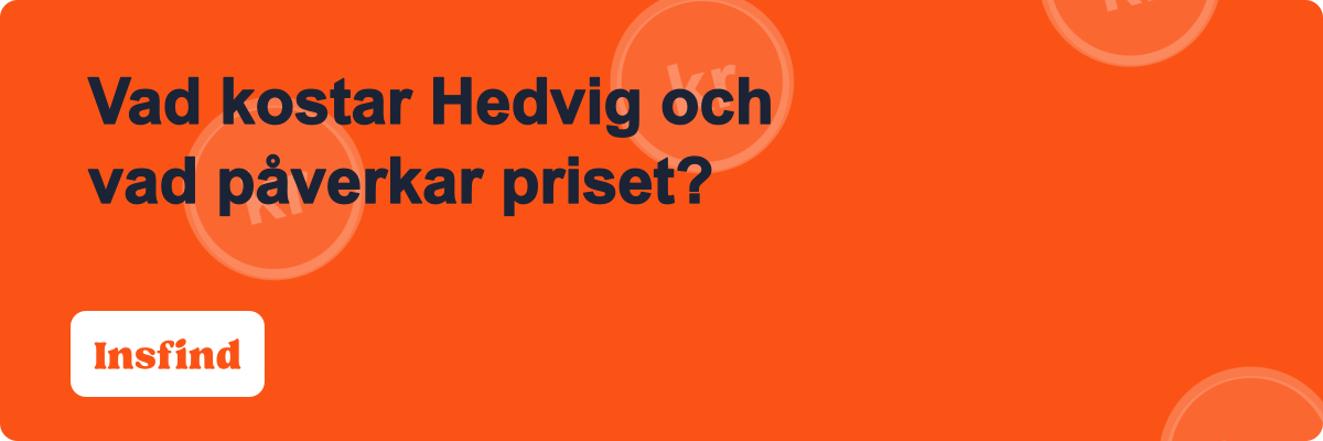 Vad kostar Hedvig och vad påverkar priset?