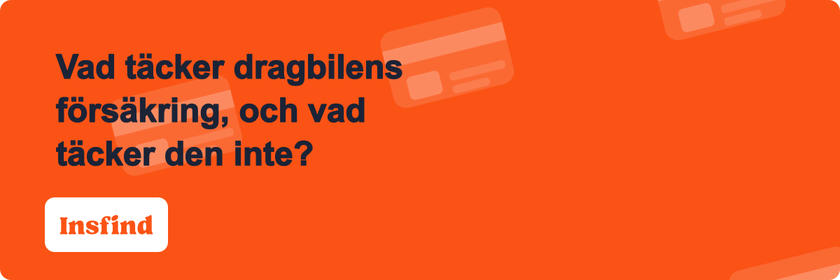 Vad täcker dragbilens försäkring, och vad täcker den inte?