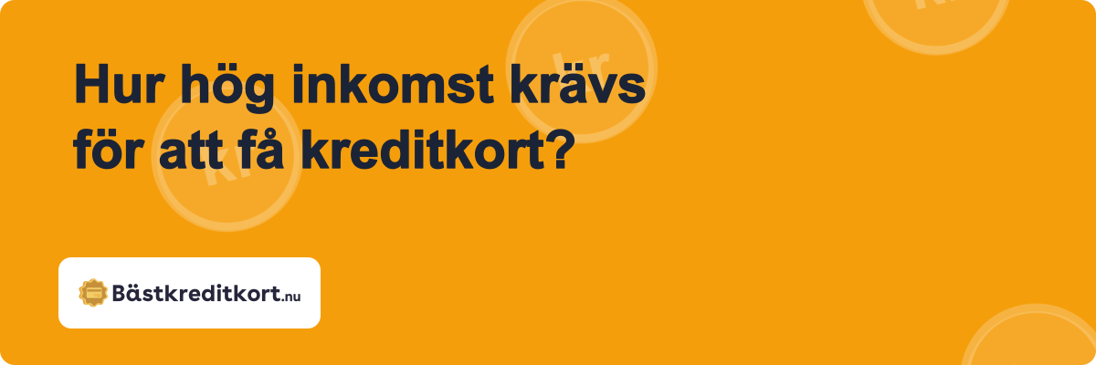 Hur hög inkomst krävs för att få kreditkort?