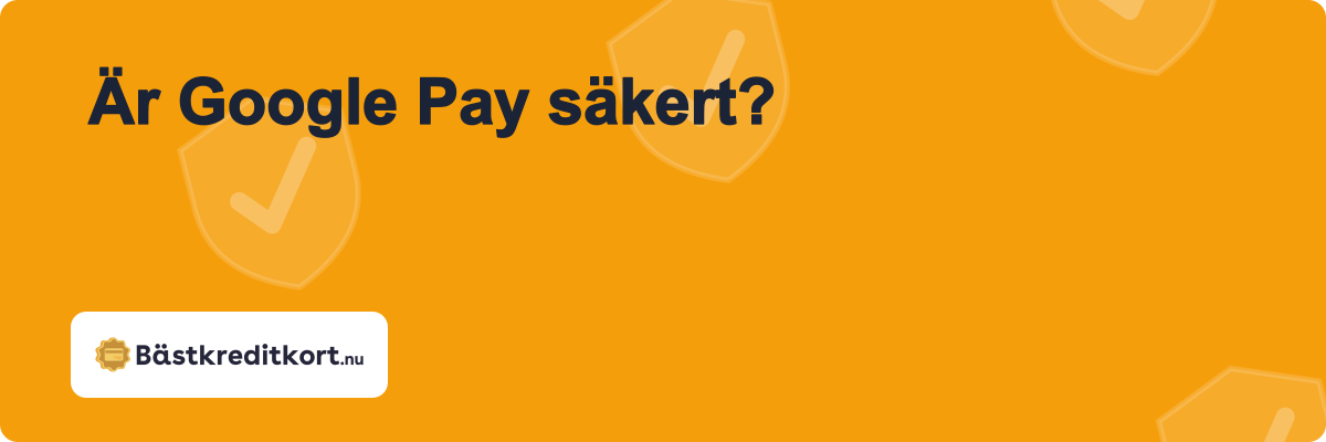 Är Google Pay säkert?