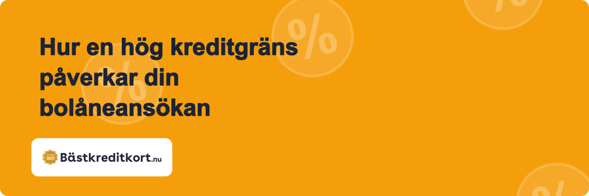 Hur en hög kreditgräns påverkar din bolåneansökan