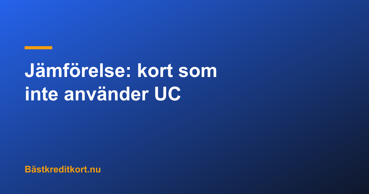 Jämförelse: kort som inte använder UC