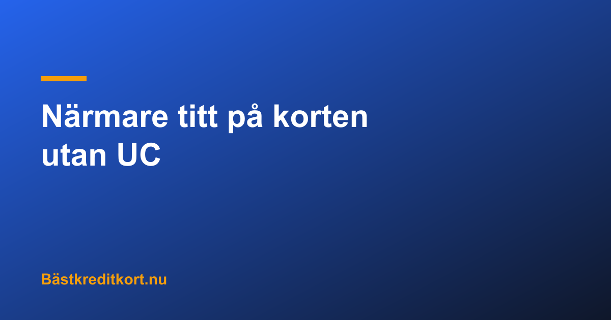 Närmare titt på korten utan UC