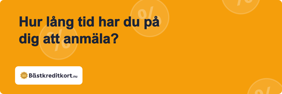 Hur lång tid har du på dig att anmäla?