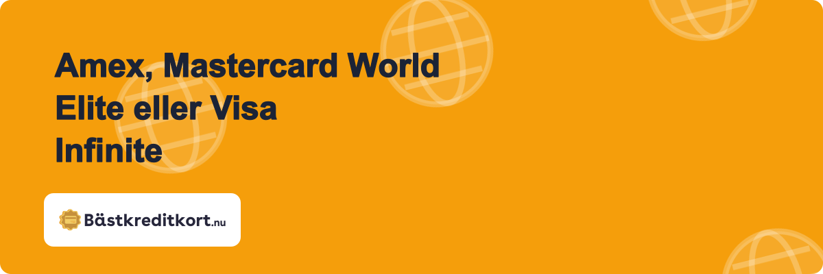 Amex, Mastercard World Elite eller Visa Infinite