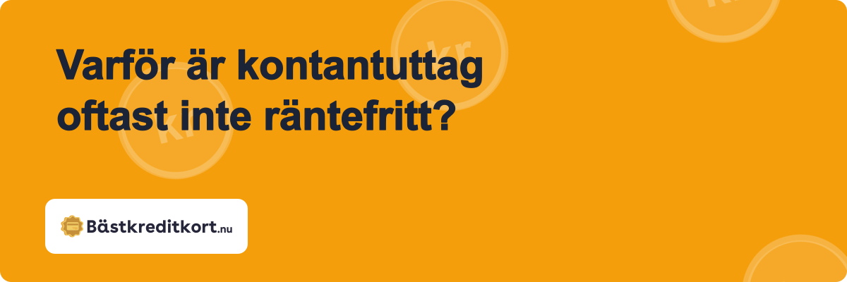Varför är kontantuttag oftast inte räntefritt?