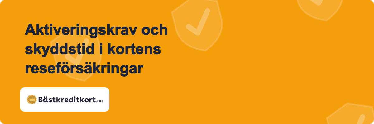 Aktiveringskrav och skyddstid i kortens reseförsäkringar