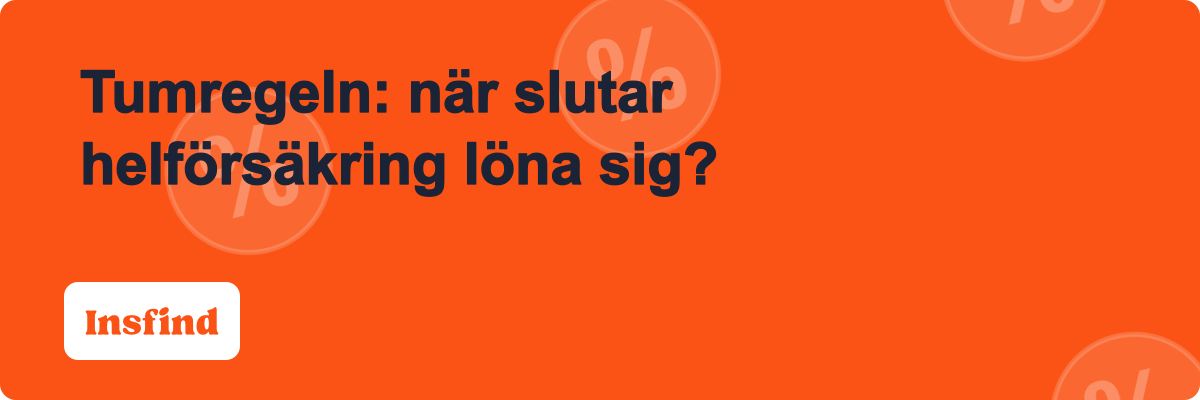 Tumregeln: när slutar helförsäkring löna sig?