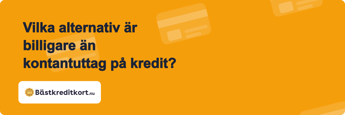 Vilka alternativ är billigare än kontantuttag på kredit?