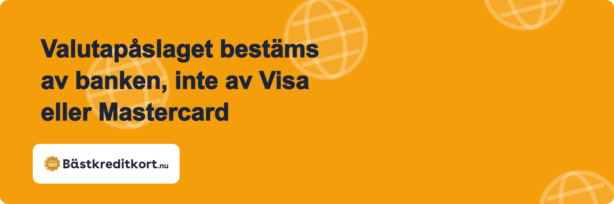 Valutapåslaget bestäms av banken, inte av Visa eller Mastercard